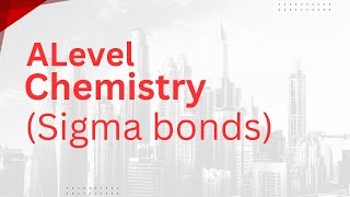 Alevel Chemistry  Sigma Bonds [upl. by Aticnemrac794]