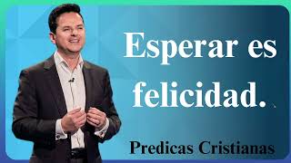 Esperar es felicidad  Predicas Cristianas 2024 NEW [upl. by Oscar631]