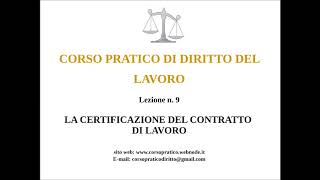 9 LA CERTIFICAZIONE DEL CONTRATTO DI LAVORO [upl. by Soma]