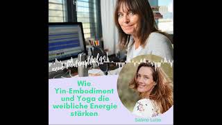 161 Wie YinEmbodiment und Yoga die weibliche Energie stärken [upl. by Alicsirp679]