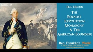 039 Eric Nelson The Royalist Revolution Monarchy amp the American Founding [upl. by Resee]