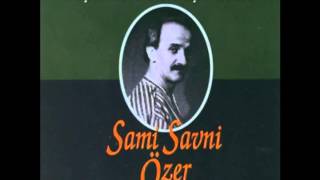 Sami Savni Özer  Aşkın İle Aşıklar [upl. by Felisha458]