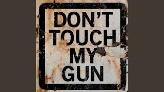 Dont Touch My Gun [upl. by Ddat]