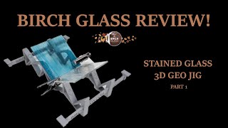 BIRCH GLASS STAINED GLASS JIG REVIEW Part 1 [upl. by Acirrehs802]