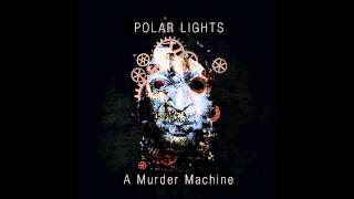 Polar Lights  A Murder Machine [upl. by Annaya]