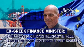 ExGreek Finance Minister China helped EU in 2008 Is EU biting hand that feeds it with tariffs [upl. by Justis607]