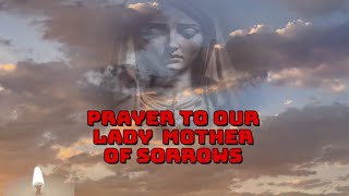 Prayer To Our Lady Mother of Sorrows catholic prayer [upl. by Stock]