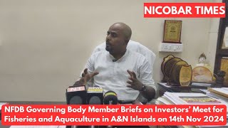 NFDB Governing Body Member Briefs on Investors’ Meet for Fisheries and Aquaculture in AampN Islands [upl. by Aiykan]