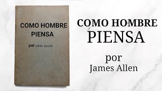 Como Piensa un Hombre 1903  JAMES ALLEN AUDIOLIBRO [upl. by Dnalevelc]