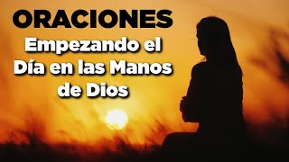 Empezando el Día en las MANOS de DIOS con Poderosas Oraciones [upl. by Carma]