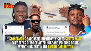 Stonebwoy amp Shatta Wale Birthday Wish ‘Fight’ Wife Seeks Divorce after Husband Poisons Drink [upl. by Sudoeht332]