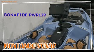 Montando Sonar en Kayak Nuevo  BONAFIDE PWR 129 [upl. by Anyala]