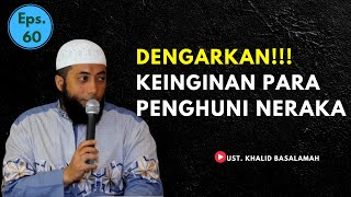 USTAD KHALID BASALAMAH  DENGARKAN KEINGINAN PARA PENGHUNI NERAKA [upl. by Hanny496]