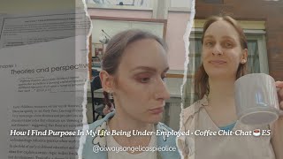 How I Find Purpose In My Life Being Underemployed My Twenties • Coffee ChitChat ☕️ Episode Four [upl. by Ferdie]