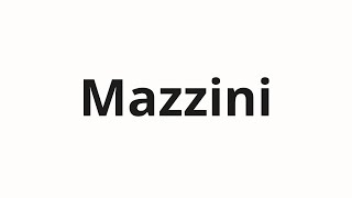 How to pronounce Mazzini [upl. by Tonie]