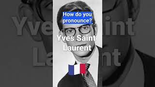 How to Pronounce Yves Saint Laurent In French PERFECTLY [upl. by Ariak218]