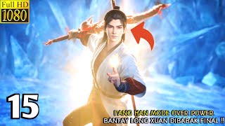 IMMORTALITY SEASON 3 EPISODE 15 SUB INDO  Fang Han Membantay Long Xuan Di Babak Final‼️ [upl. by Dimmick]