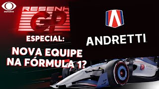 ANDRETTI NA FÓRMULA 1 O QUE SE SABE SOBRE A POSSÍVEL NOVA EQUIPE DA CATEGORIA  RESENHA GP [upl. by Rosenberg685]