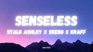 Stalk Ashley x Skeng x Kraff  Senseless Lyrics [upl. by Derward]