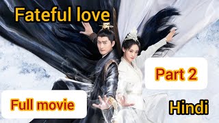 Fateful love full movie part 2 hindi Explaination।।New Chinese historical timetravel drama cdrama [upl. by Eilatam]