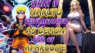 What if Naruto Reincarnated As Demon Son of Aphrodite [upl. by Zinnes583]