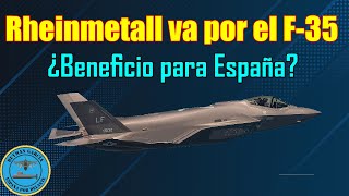 RHEINMETALL APUESTA por el F35 ¿BENEFICIO para ESPAÑA [upl. by Eceertal434]