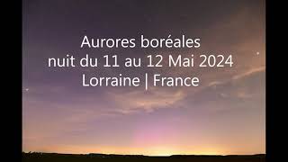 Aurores boréales 11 au 12 mai 2024 Lorraine France [upl. by Lemhaj]