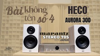 Bài Không Tên Số 4 Cùng Combo Phối Ghép Duy Nhất HECO AURORA 300 Vs MARANTZ STEREO 70S [upl. by Spiegel]