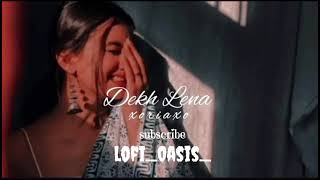 dekh lena  lofi song  slowed reverb dekhlena dekhlenaefxstatus lofimusic lofisongs newsong [upl. by Johnette53]