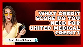 What Credit Score Do You Need For United Medical Credit  CreditGuide360com [upl. by Monjo]