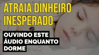 ATRAIA DINHEIRO INESPERADO  TÉCNICA DA LEI DA ATRAÇÃO ENQUANTO DORME [upl. by Hollister]