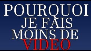 POURQUOI JE FAIT MOINS DE VIDEO [upl. by Ahsirt126]