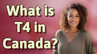 What is T4 in Canada [upl. by Enelyar413]