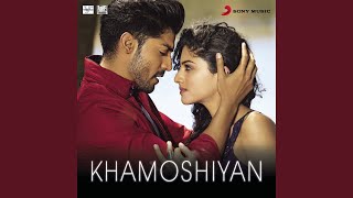 Khamoshiyan From quotKhamoshiyanquot [upl. by Alleram]