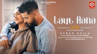 Laut Aana Lofi Karan Aujla  DJ Nitish Gulyani  Avvy Sra  Tanu Grewal  Raj Jaiswal  Sad Song [upl. by Takakura561]