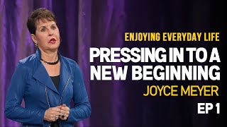 Joyce Meyer Pressing In to a New Beginning  Enjoying Everyday Life Ep 1  Motivational Video [upl. by Aara391]