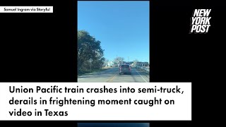 Union Pacific train crashes into semitruck derails in frightening moment caught on video in Texas [upl. by Natala288]