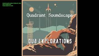 Dub Explorations 108  Quadrant Soundscape [upl. by Gibbon]