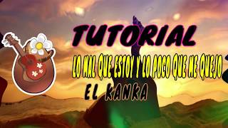 El Kanka  Lo mal que estoy y lo poco que me quejo  TUTORIAL UkemaR [upl. by Suinuj692]