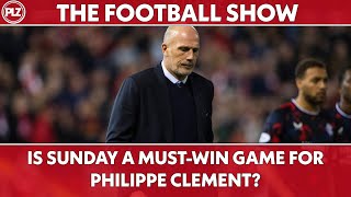 Is Sunday a MUSTWIN game for Philippe Clement  PLZ The Football Show [upl. by Bianka]