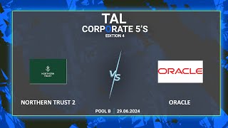 TAL  BLR  CORPORATE 5S  EDITION 4  NORTHERN TRUST 2 VS ORACLE  290724 [upl. by Lai]