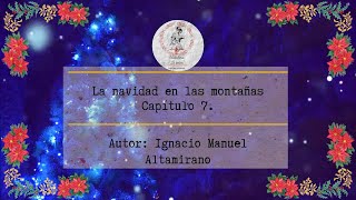 AudiolibroquotLa navidad en las montañas Capítulo 7quot Ignacio M Altamirano [upl. by Silecara]