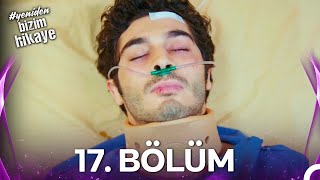 YENİDEN Bizim Hikaye 17 Bölüm [upl. by Diannne803]