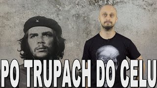 Po trupach do celu  Ernesto Che Guevara Historia Bez Cenzury [upl. by Chard761]