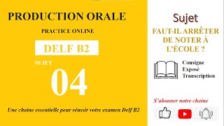 DELF B2  Production orale Sujet 04  FAUTIL ARRÊTER DE NOTER À L’ÉCOLE [upl. by Vevine86]