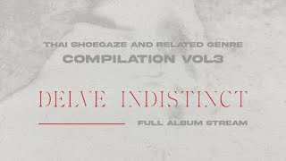 𝐃𝐄𝐋𝐕𝐄 𝐈𝐍𝐃𝐈𝐒𝐓𝐈𝐍𝐂𝐓 Thai Shoegaze and Related Genre Compilation Vol3 2024 [upl. by Gleason262]