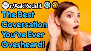 Whats The Best Conversation Youve Accidentally Overheard rAskReddit [upl. by Kahaleel559]