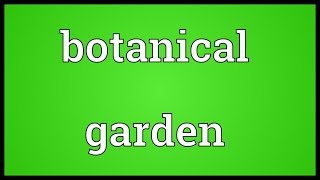 Botanical garden Meaning [upl. by Yelahc686]