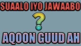 SUAALO IYO JAWAABO AQOON GUUD AH [upl. by Ttehc]