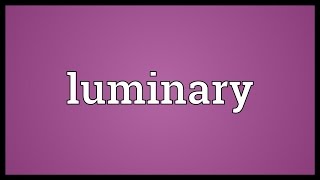 Luminary Meaning [upl. by Arihas]